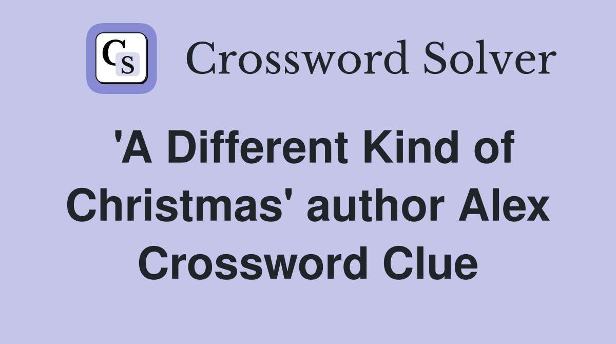 'A Different Kind of Christmas' author Alex Crossword Clue