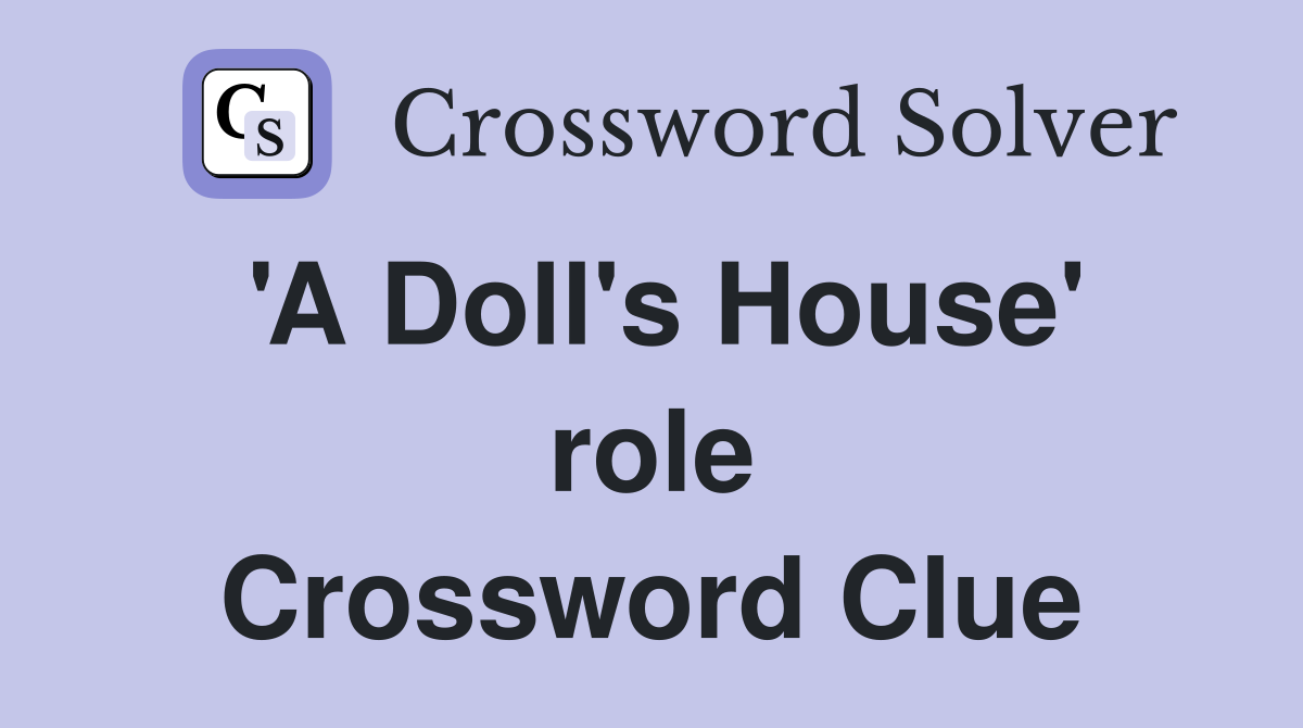 'A Doll's House' role Crossword Clue