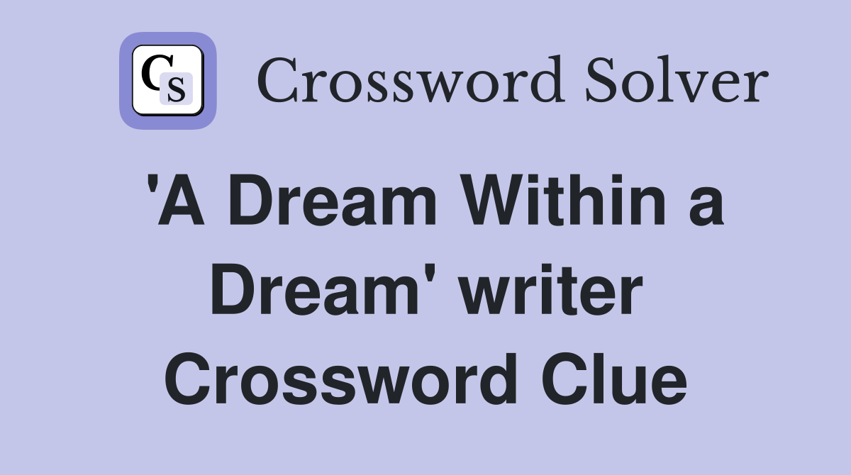 'A Dream Within a Dream' writer - Crossword Clue Answers - Crossword Solver