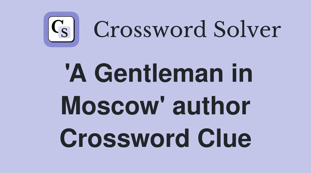 'A Gentleman in Moscow' author Crossword Clue