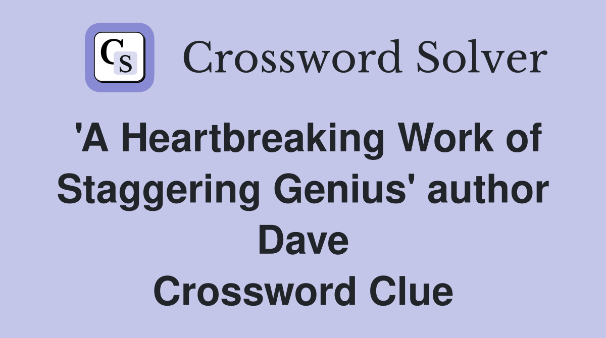 'A Heartbreaking Work of Staggering Genius' author Dave Crossword Clue