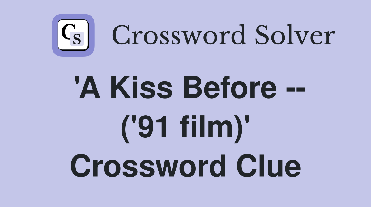 'A Kiss Before -- ('91 film)' Crossword Clue