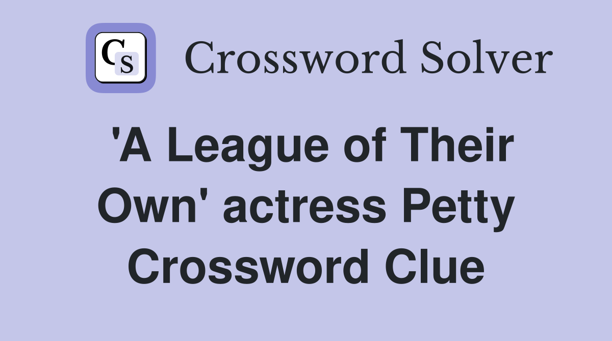 'A League of Their Own' actress Petty Crossword Clue