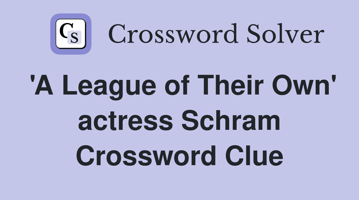 'A League of Their Own' actress Schram Crossword Clue