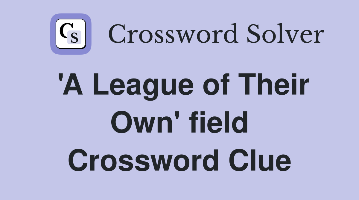 'A League of Their Own' field Crossword Clue