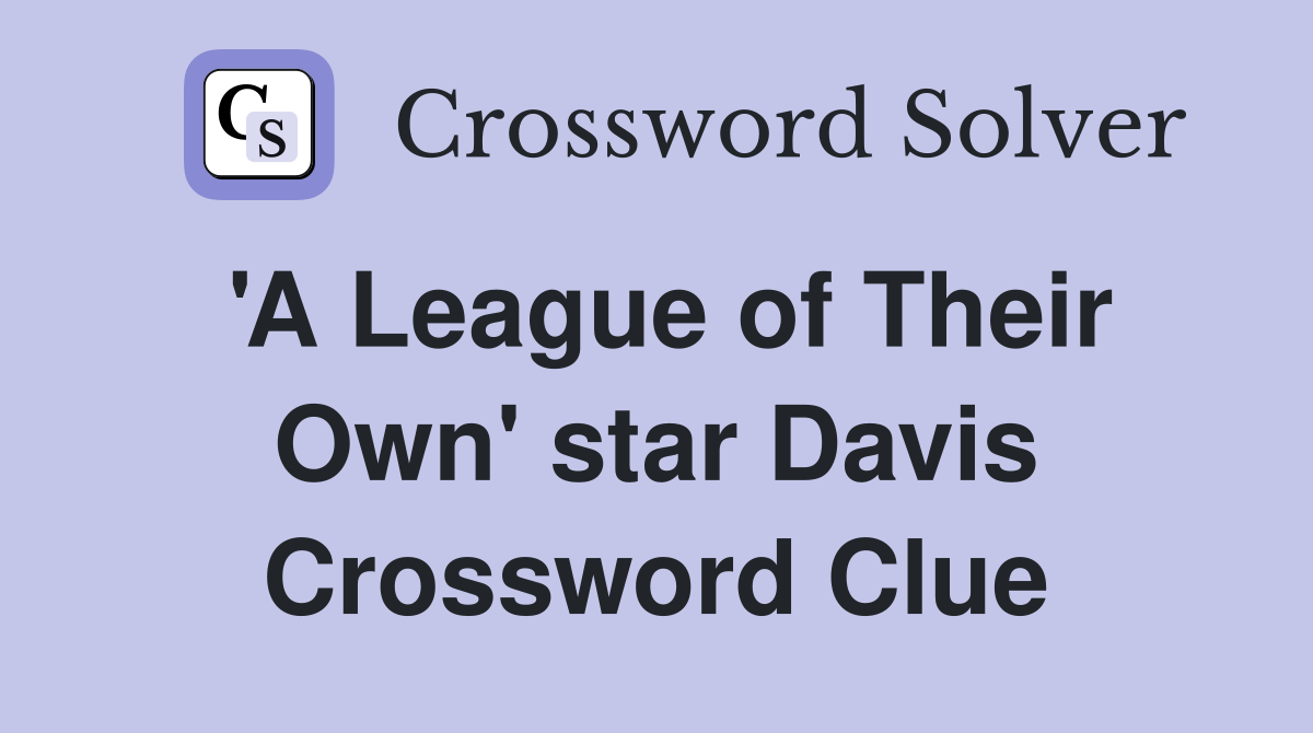 'A League of Their Own' star Davis Crossword Clue