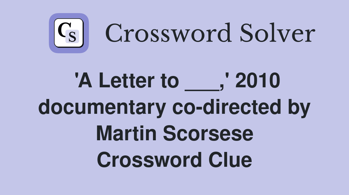 'A Letter to ___,' 2010 documentary co-directed by Martin Scorsese Crossword Clue