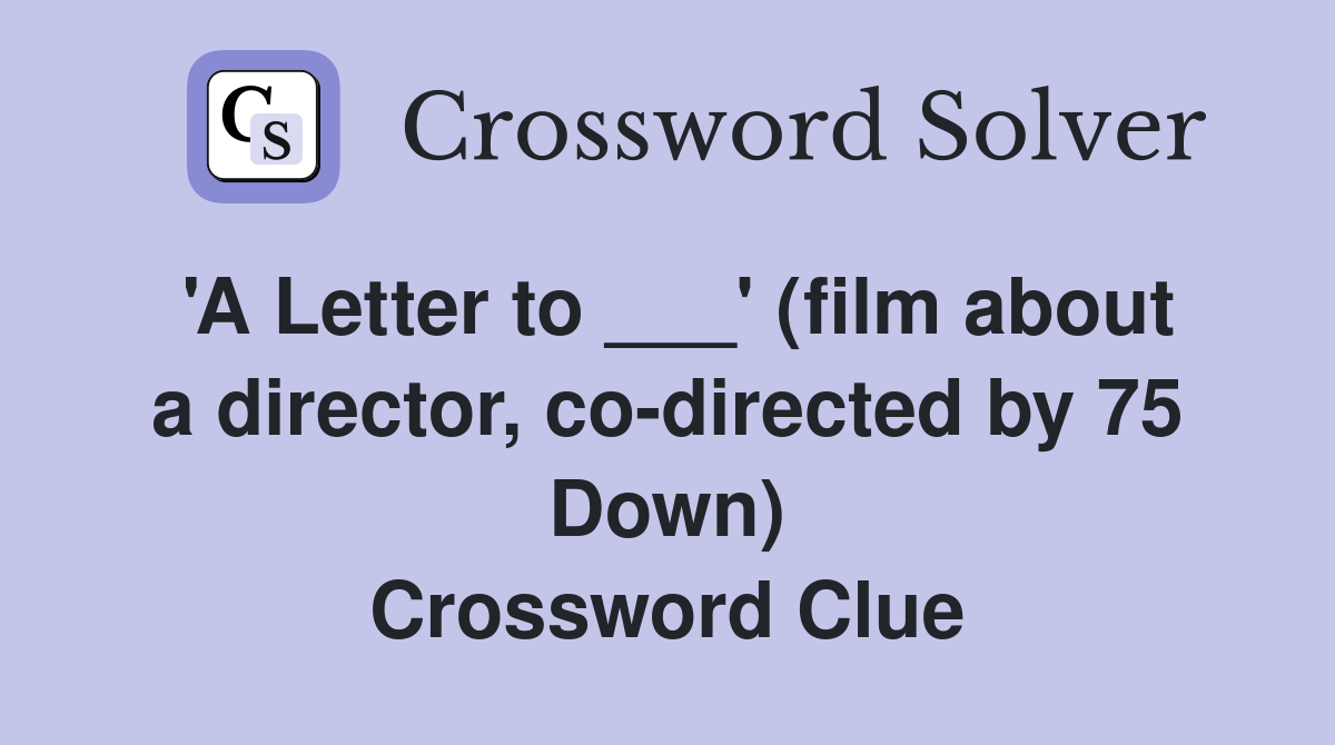 'A Letter to ___' (film about a director, co-directed by 75 Down) Crossword Clue
