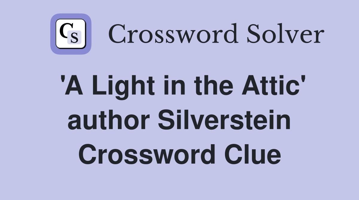 'A Light in the Attic' author Silverstein Crossword Clue