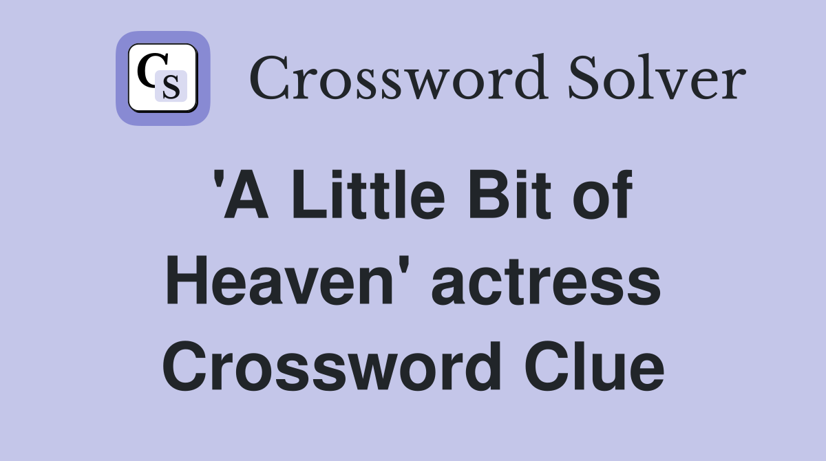 'A Little Bit of Heaven' actress Crossword Clue