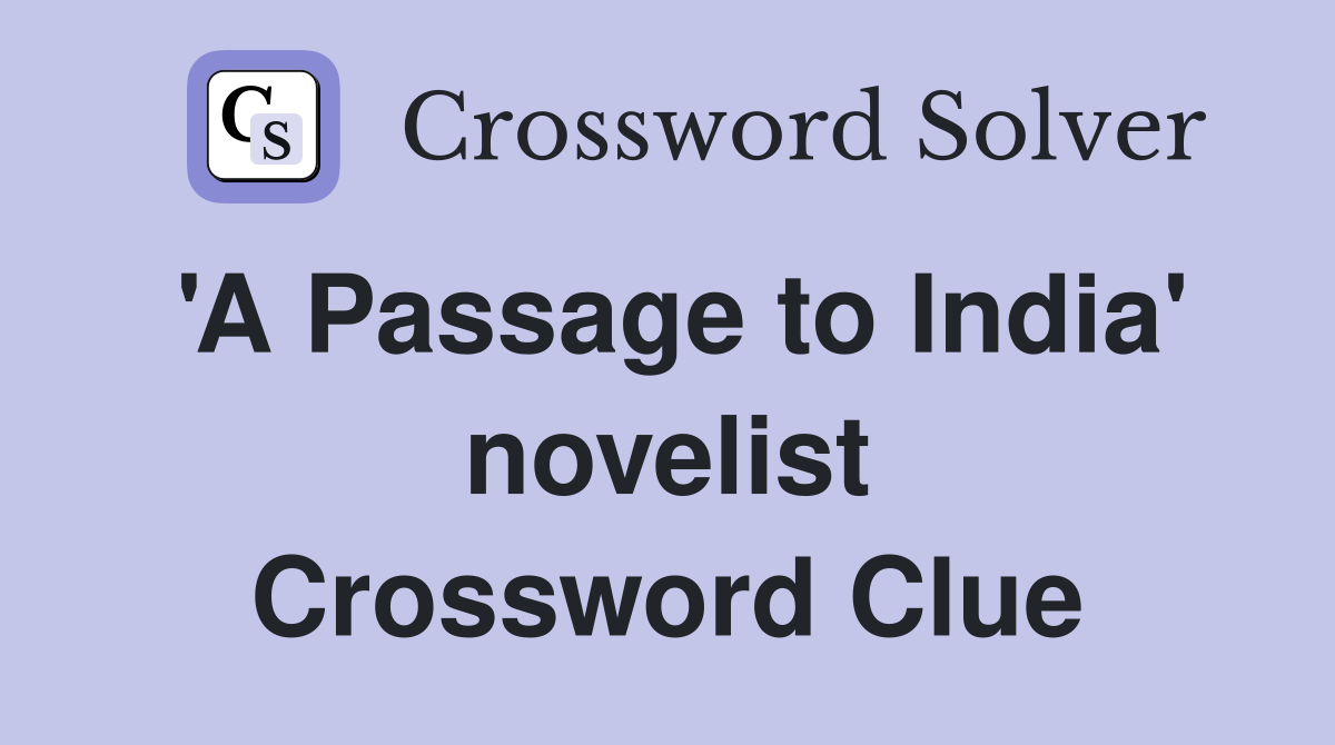 'A Passage to India' novelist Crossword Clue