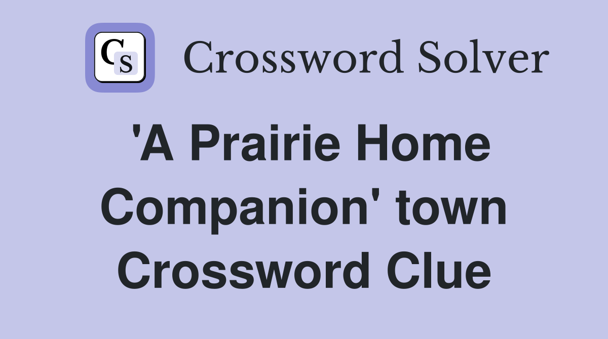 'A Prairie Home Companion' town Crossword Clue