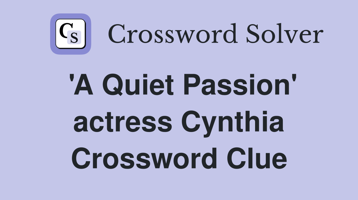 'A Quiet Passion' actress Cynthia Crossword Clue