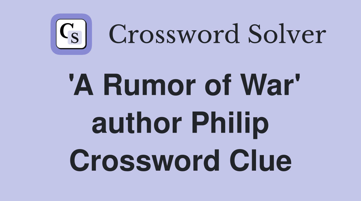 'A Rumor of War' author Philip Crossword Clue