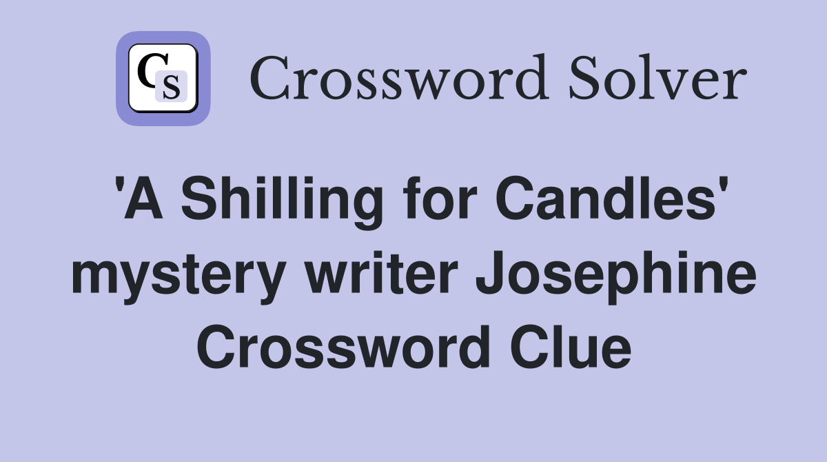 'A Shilling for Candles' mystery writer Josephine Crossword Clue