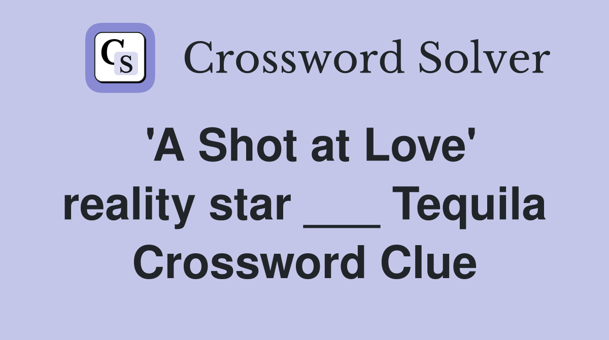 'A Shot at Love' reality star ___ Tequila Crossword Clue