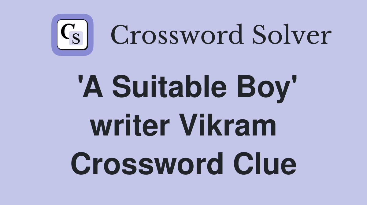 'A Suitable Boy' writer Vikram Crossword Clue
