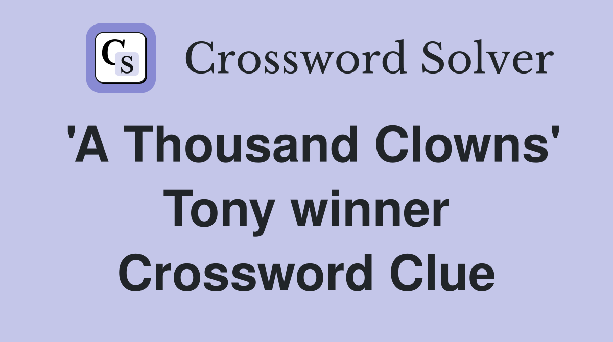 'A Thousand Clowns' Tony winner Crossword Clue