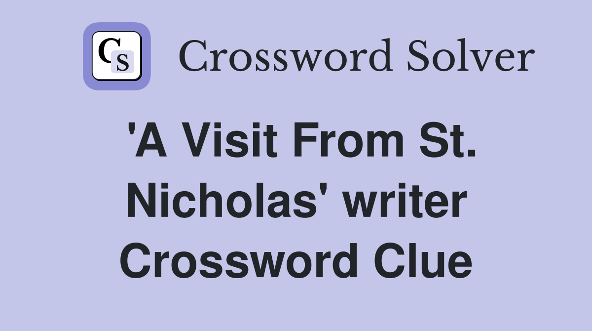 'A Visit From St. Nicholas' writer Crossword Clue