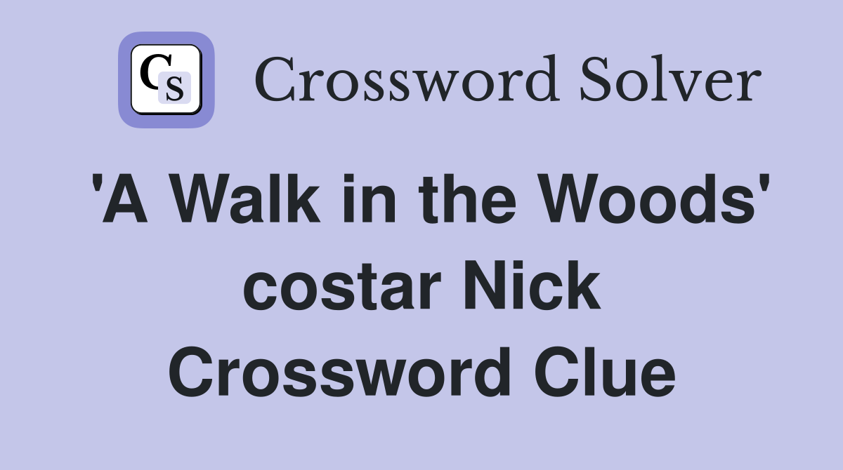'A Walk in the Woods' costar Nick Crossword Clue