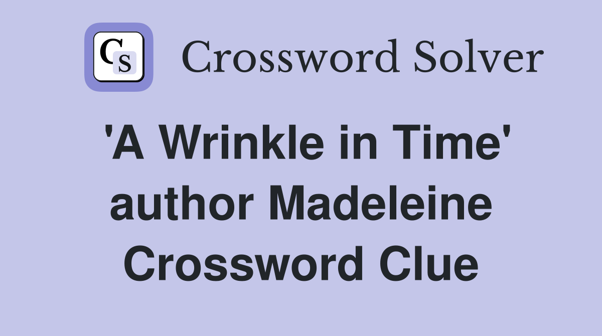 'A Wrinkle in Time' author Madeleine Crossword Clue