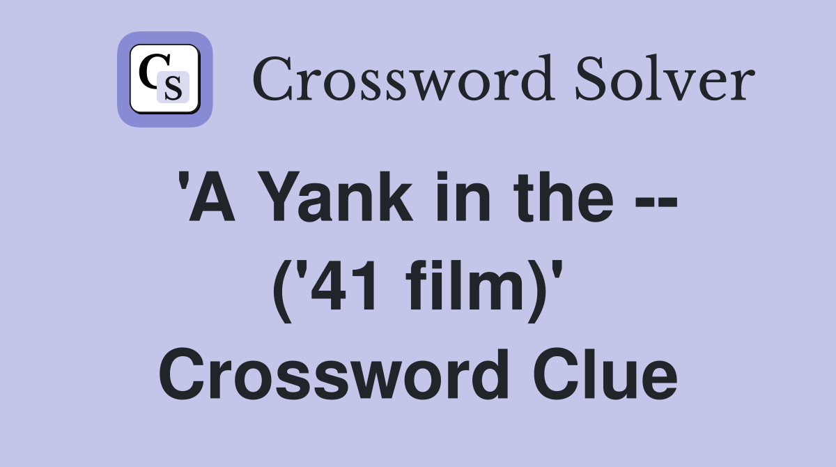 'A Yank in the -- ('41 film)' Crossword Clue