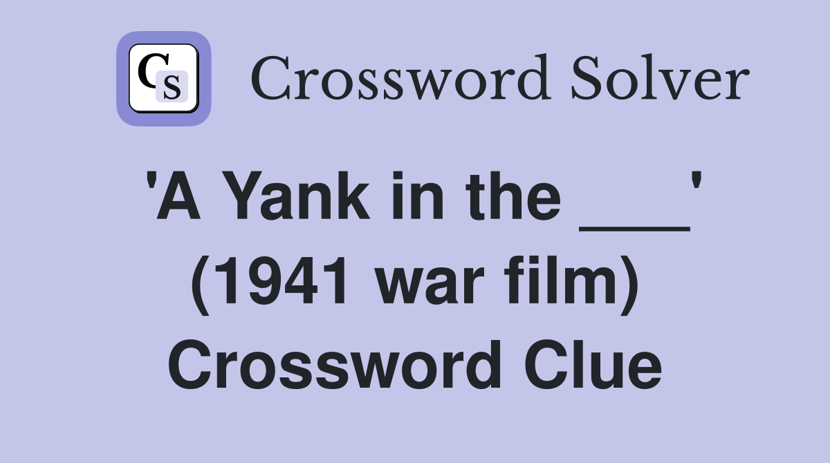 'A Yank in the ___' (1941 war film) Crossword Clue