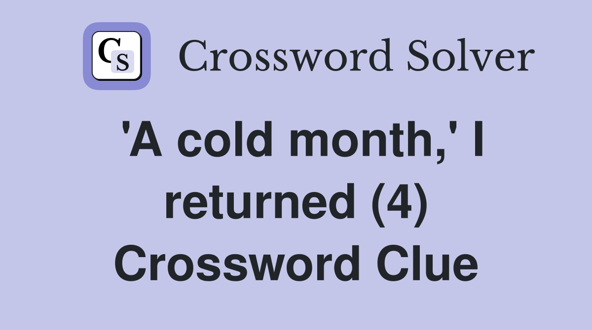 'A cold month,' I returned (4) Crossword Clue