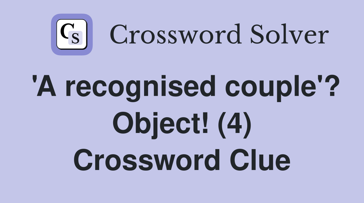 'A recognised couple'? Object! (4) Crossword Clue