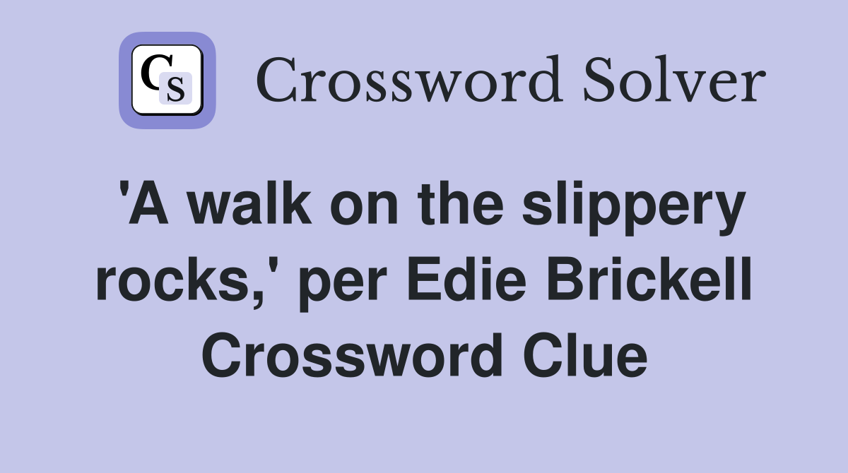'A walk on the slippery rocks,' per Edie Brickell Crossword Clue