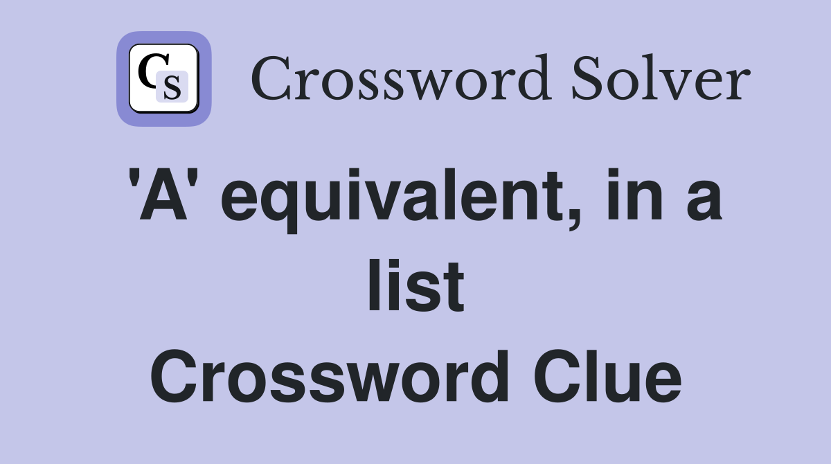 'A' equivalent, in a list Crossword Clue