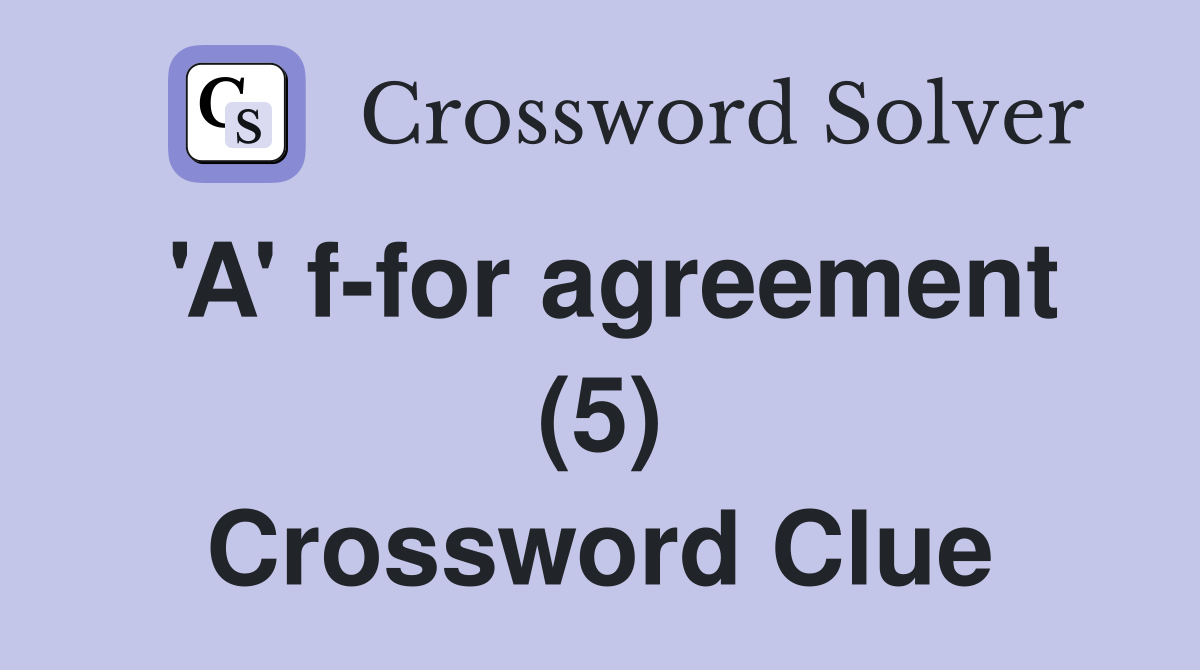 'A' f-for agreement (5) Crossword Clue