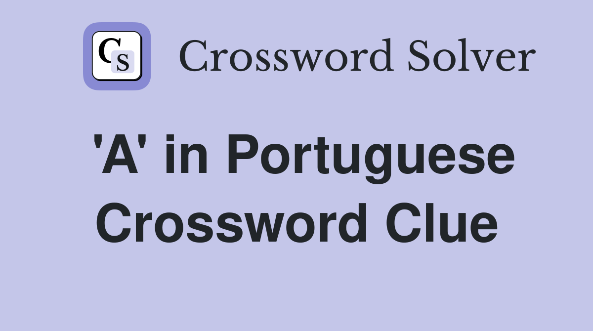 'A' in Portuguese Crossword Clue