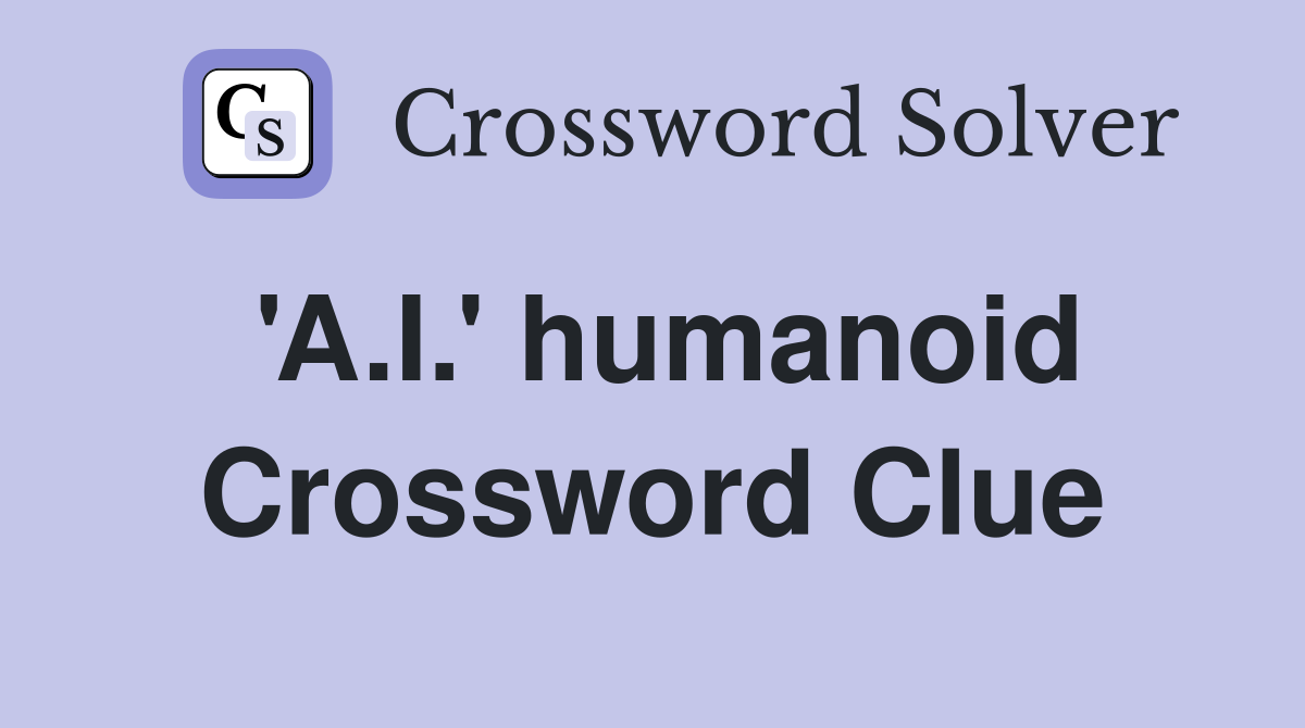 'A.I.' humanoid Crossword Clue