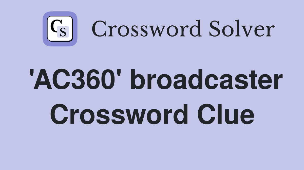 'AC360' broadcaster Crossword Clue