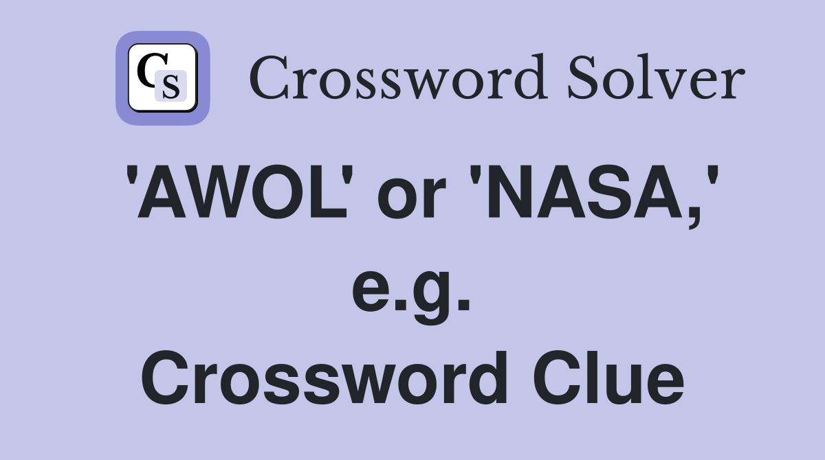 'AWOL' or 'NASA,' e.g. Crossword Clue