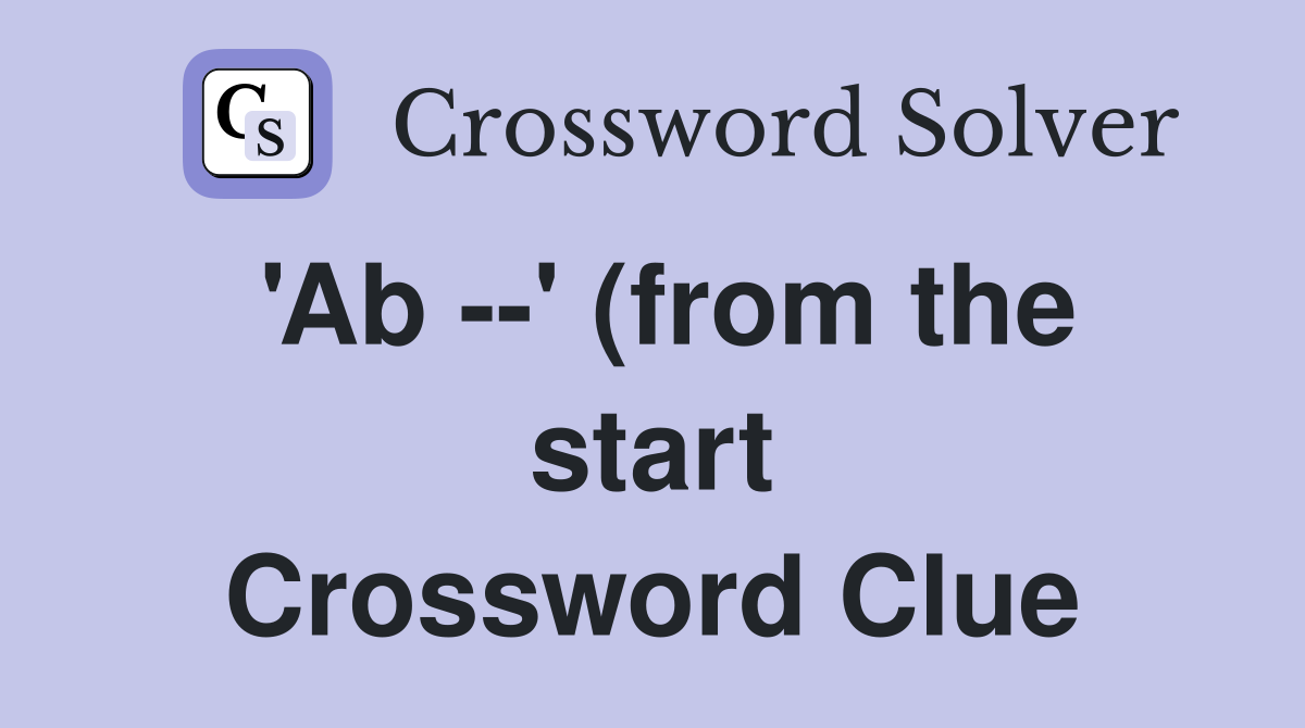 #39 Ab #39 (from the start) Crossword Clue Answers Crossword Solver #39 Ab #39 (from the start) Crossword Clue Answers Crossword Solver