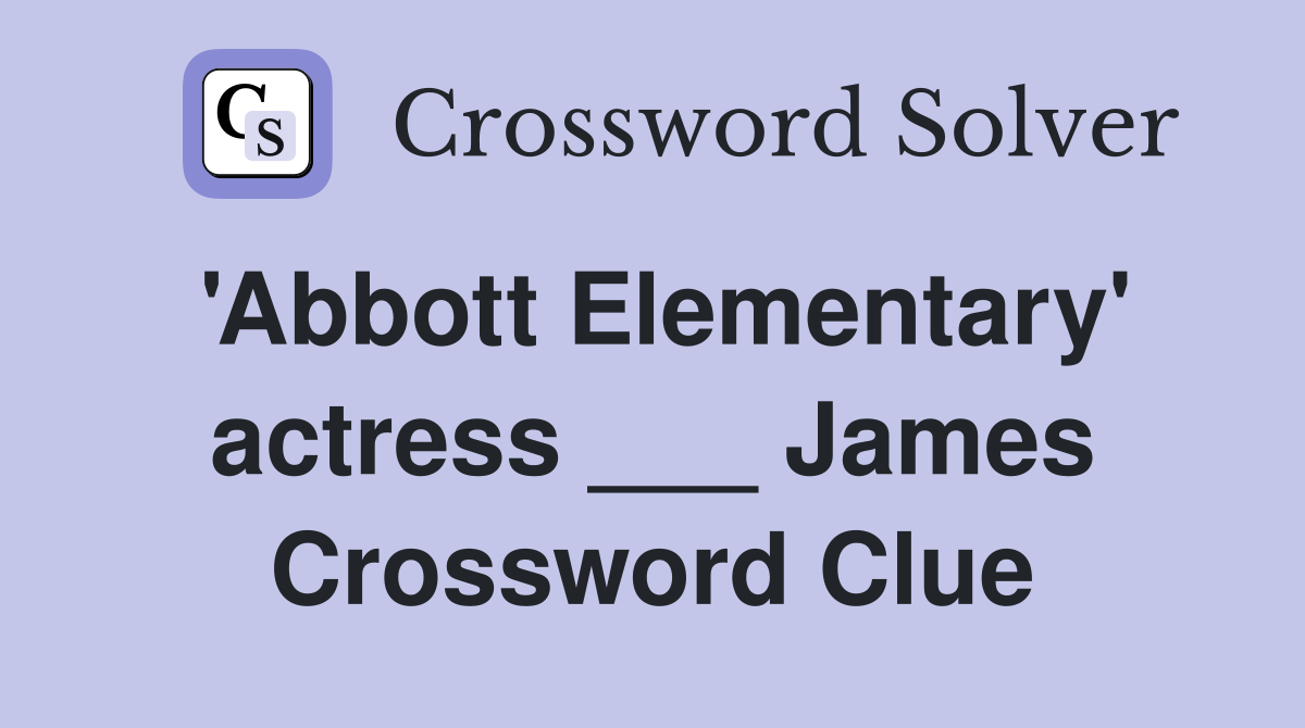 'Abbott Elementary' actress ___ James Crossword Clue
