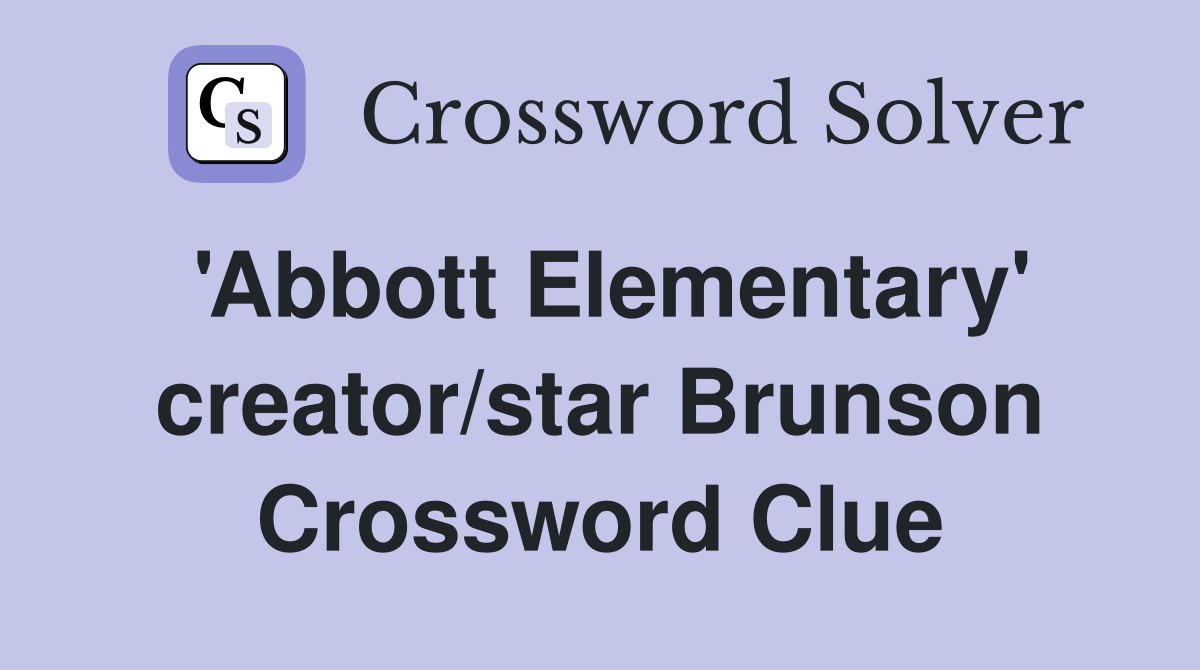 'Abbott Elementary' creator/star Brunson Crossword Clue
