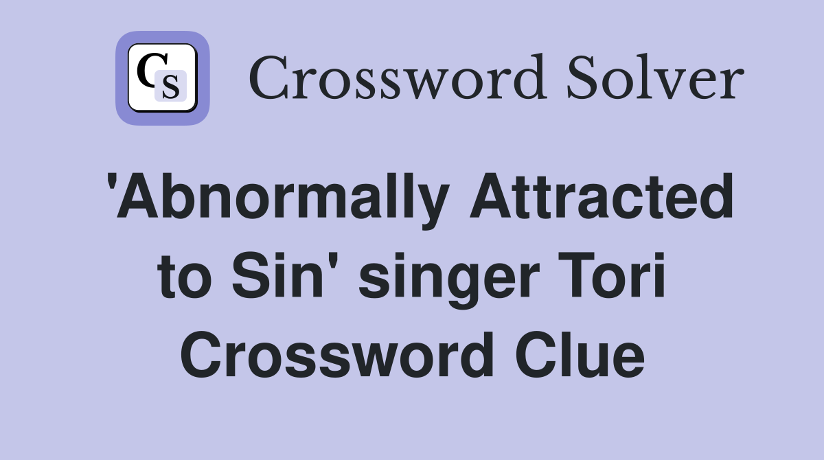 'Abnormally Attracted to Sin' singer Tori Crossword Clue