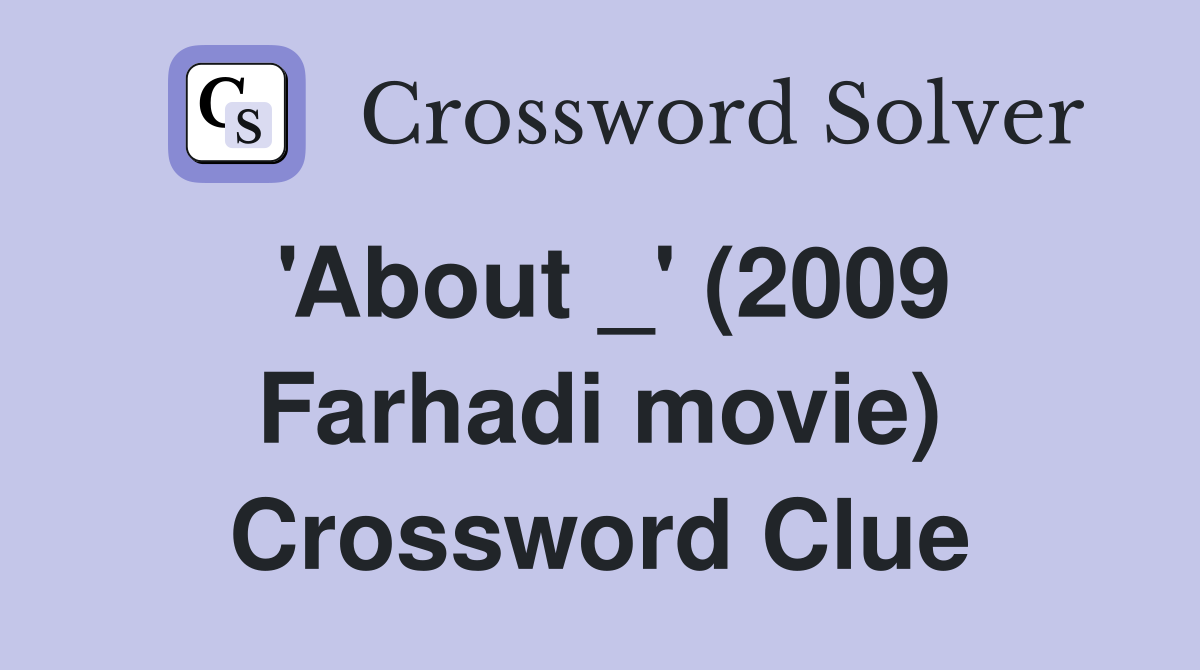 'About _' (2009 Farhadi movie) Crossword Clue