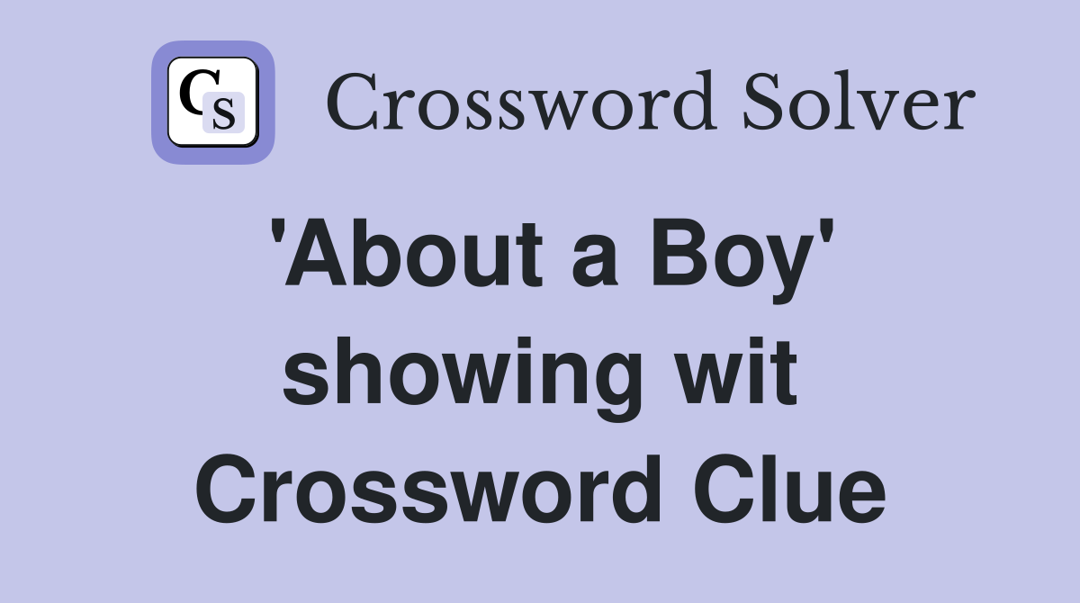 'About a Boy' showing wit Crossword Clue