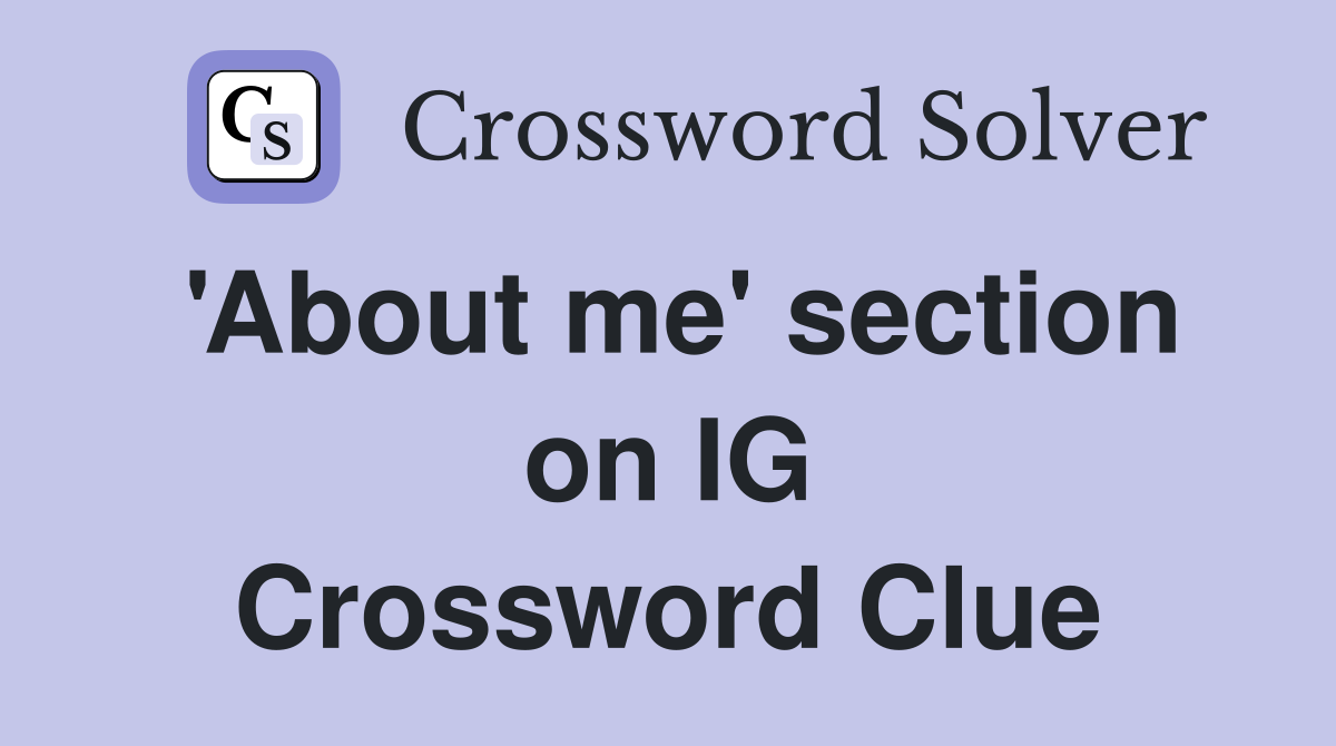 'About me' section on IG Crossword Clue