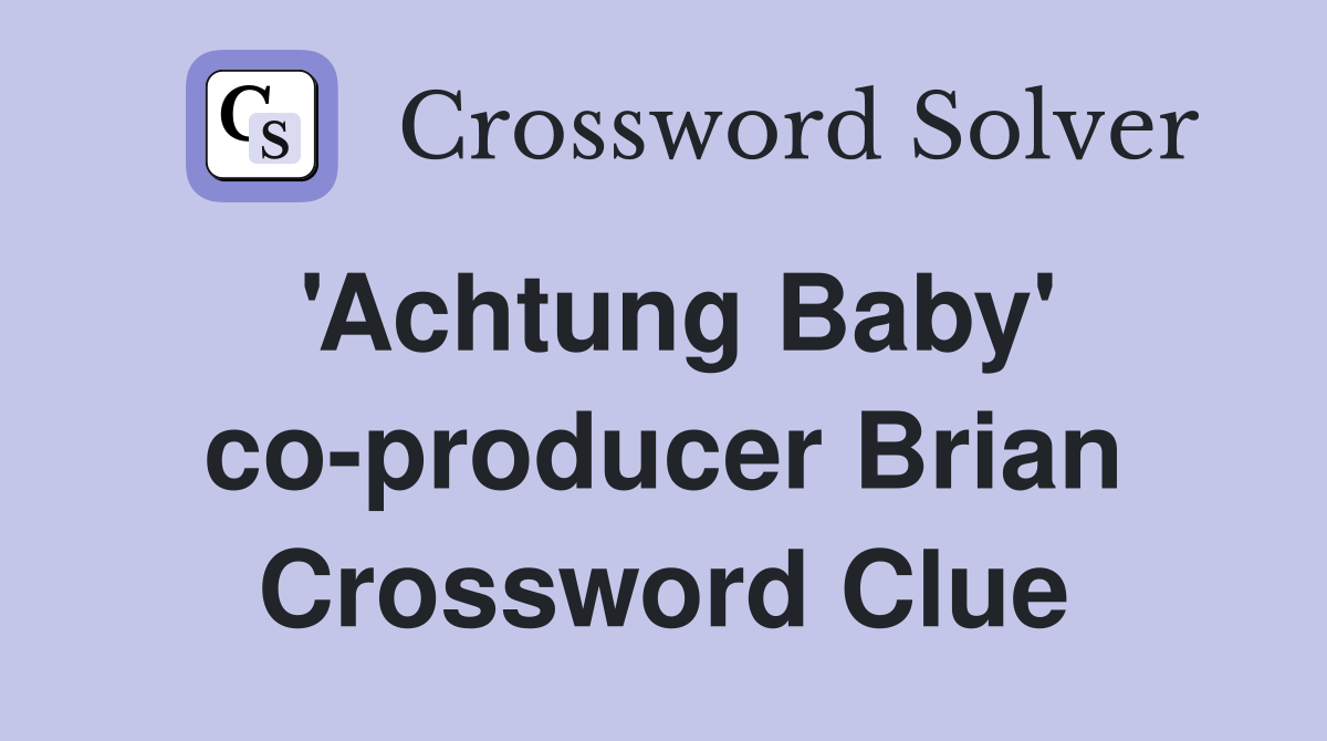 'Achtung Baby' co-producer Brian Crossword Clue
