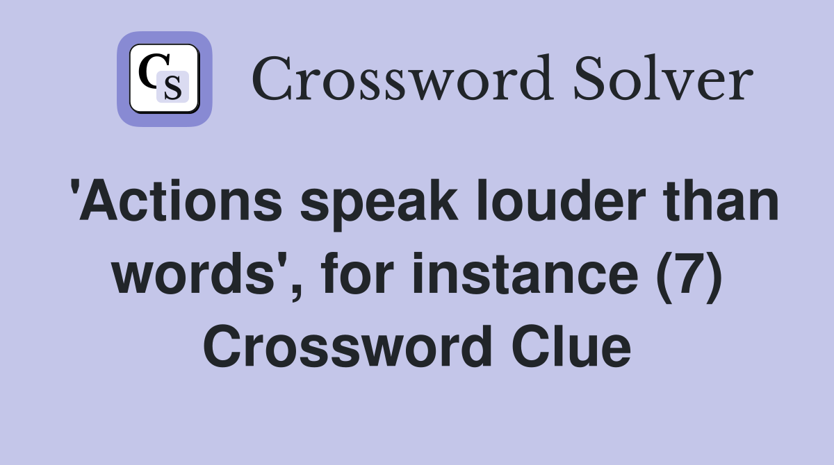 'Actions speak louder than words', for instance (7) Crossword Clue