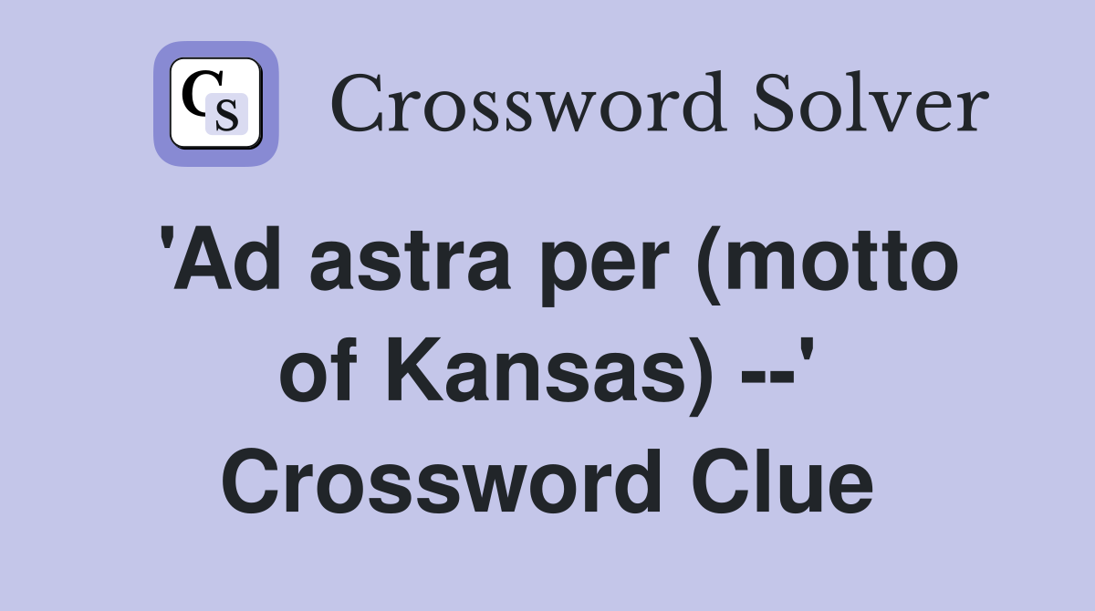'Ad astra per (motto of Kansas) --' Crossword Clue