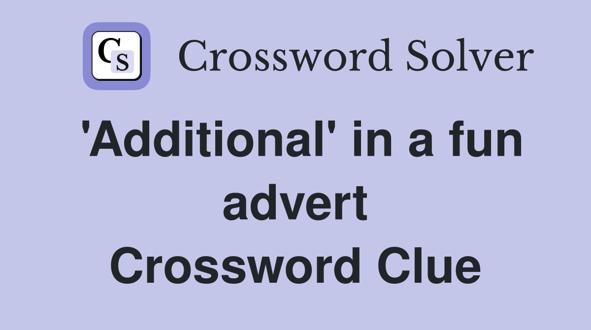 'Additional' in a fun advert Crossword Clue