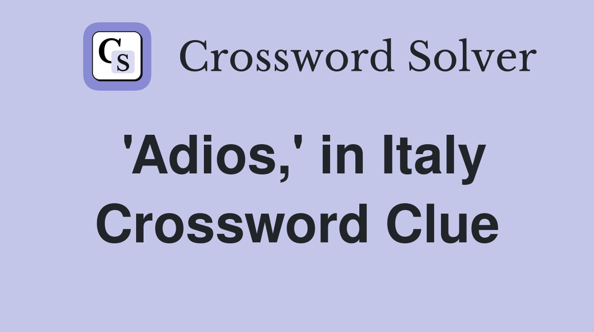 'Adios,' in Italy Crossword Clue