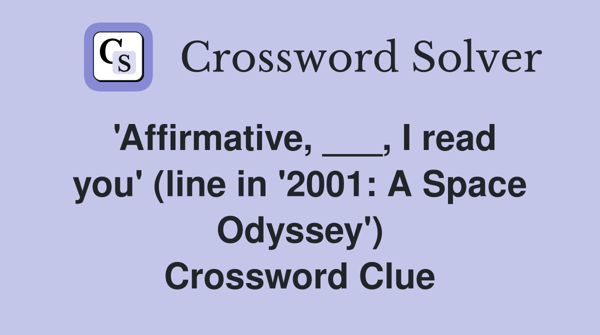 'Affirmative, ___, I read you' (line in '2001: A Space Odyssey') Crossword Clue