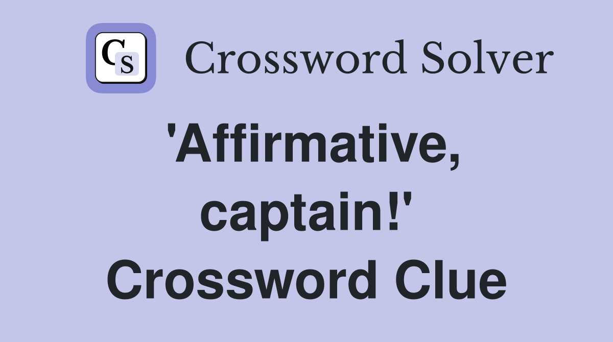 'Affirmative, captain!' Crossword Clue